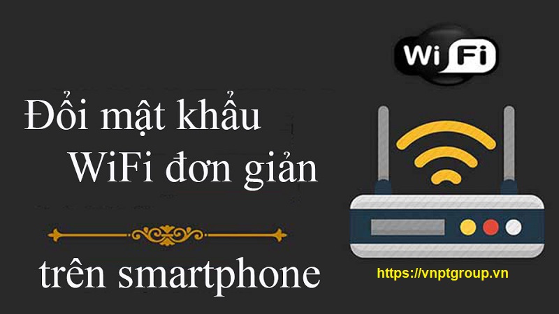 Hướng dẫn cách đổi mật khẩu wifi VNPT Siêu Dễ 1 huong dan cach doi mat khau wifi wnpt sieu de 4