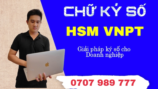#1 Bảng giá Chữ Ký Số HSM VNPT Mới Nhất Giá Rẻ 1 Bảng giá Chữ Ký Số HSM VNPT
