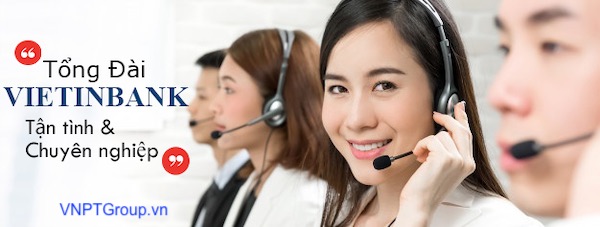 Tổng đài ngân hàng Vietinbank - Hỗ trợ nhanh chóng 3 tổng đài Vietinbank hỗ trợ khách hàng