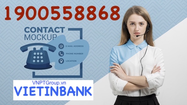 Tổng đài ngân hàng Vietinbank - Hỗ trợ nhanh chóng 1 Tổng đài Ngân hàng vietinbank