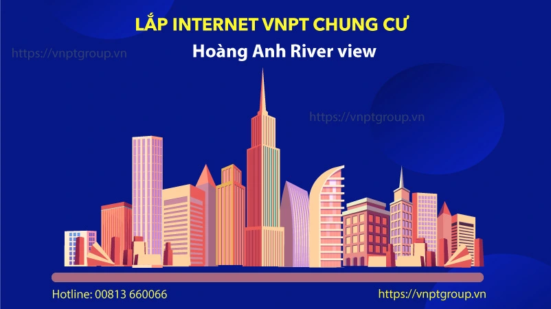 Đăng ký internet WIFI VNPT Chung Cư Hoàng Anh River view 1 Intenet vnpt Hoàng Anh River view