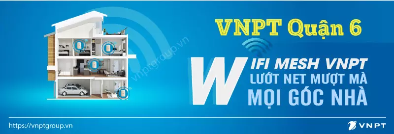 Các gói cước wifi vnpt ở Quận 6 TPHCM