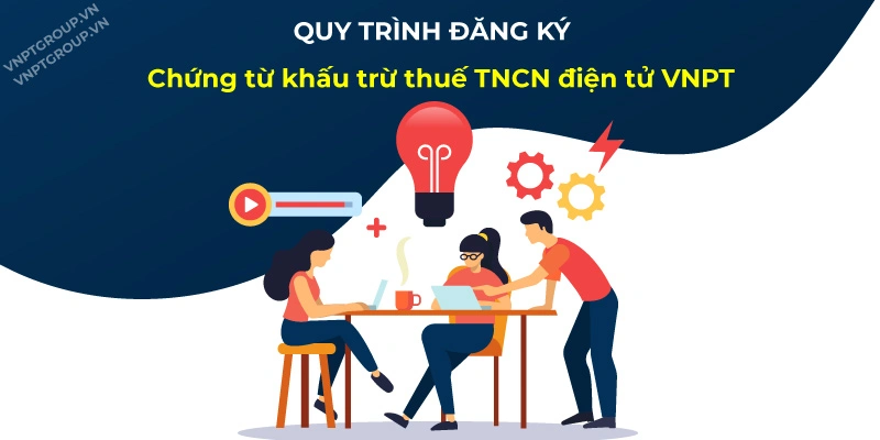 Thủ tục mua chứng từ khấu trừ thuế tncn điện tử 2 Quy trình đăng ký chứng từ khấu trừ thuế TNCN điện tử