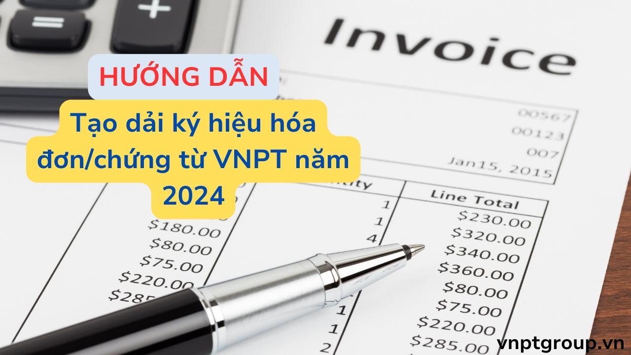 Tạo dải ký hiệu hóa đơn/chứng từ VNPT năm 2024 2 tạo dãy hóa đơn năm 2024