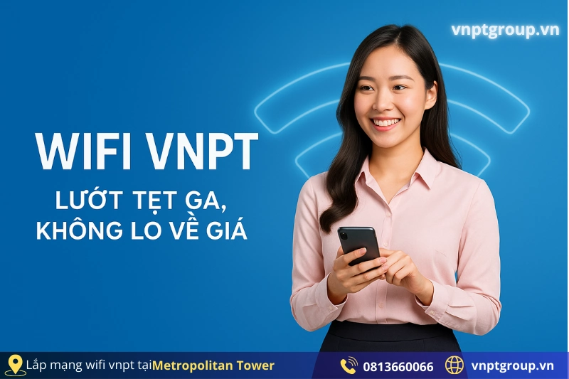 Lắp đặt Internet VNPT tại Metropolitan Tower - Bảng giá MỚI nhất 1 Chi phí lắp đặt Internet VNPT tại Metropolitan Tower mới