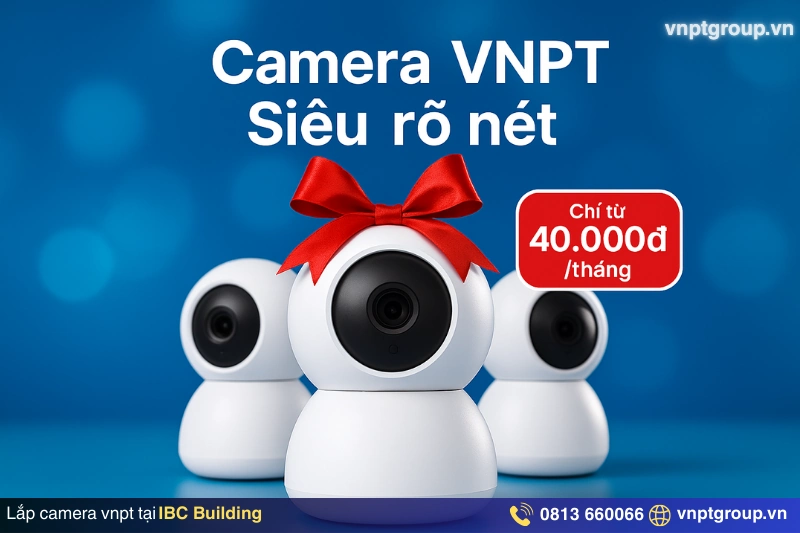Lắp đặt Internet VNPT tại IBC Building - Giá mới cập nhật 2 ngày 2 Lắp camera VNPT cho văn phòng tại IBC Building