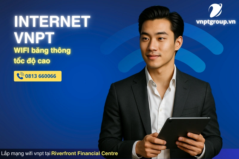 Lắp mạng VNPT tại Riverfront Financial Centre - Giá cập nhật 3 ngày 1 Chi phí lắp đặt lắp mạng VNPT tại Riverfront Financial Centre