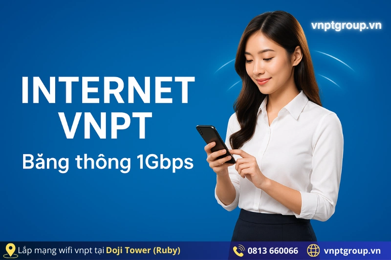 Lắp đặt Internet VNPT tại Doji Tower (Ruby) - WIFI 6 - Giá mới Nhất 1 Các gói cước hiện hành lắp đặt Internet VNPT tại Doji Tower (Ruby)